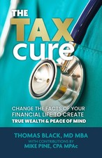 The Tax Cure: Change the Facts of Your Financial Life to Create True Wealth & P,