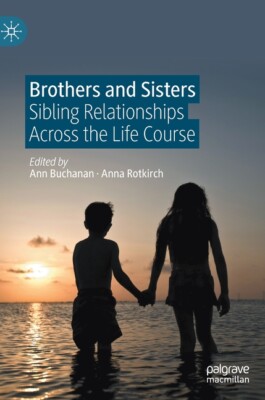 Brothers And Sisters: Sibling Relationships Across The Life Course