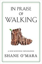 In Praise of Walking : A New Scientific Exploration Hardcover Sha
