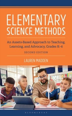 Elementary Science Methods: An Assets-Based Approach to Teaching, Learning, and