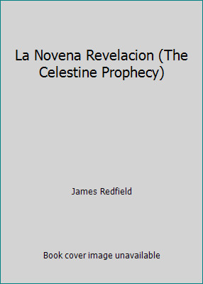 La Novena Revelacion (The Celestine Prophecy) by James Redfield