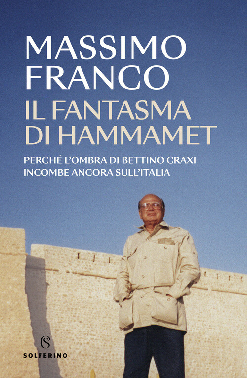 Il fantasma di Hammamet. Perché l'ombra di Bettino Craxi incombe