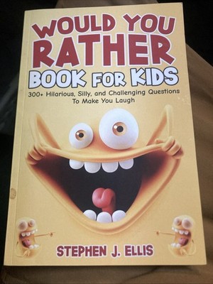 Would You Rather Book For Kids - 300+ Hilarious, Silly, ... by Ellis, Stephen J.