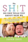 The Sh!t No One Tells You About Baby: A Guide to Surviving Your Growing Family: No. 2 by Dawn Dais (Paperback, 2016)
