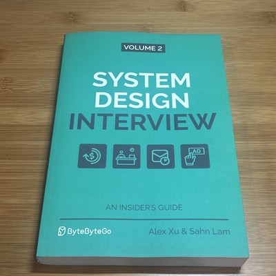 System Design Interview:   An Insider's Guide: Volume 2 by Alex Xu & Sahn Lam