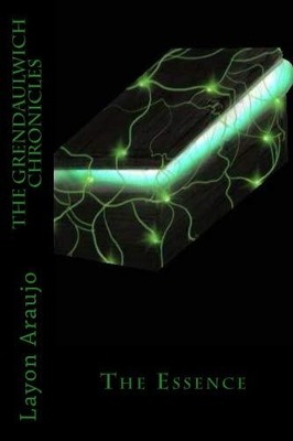 THE GRENDAULWICH CHRONICLES: THE ESSENCE (VOLUME 1) By Layon Araujo & J NEW