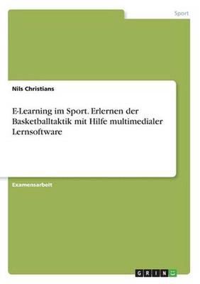 E-Learning im Sport. Erlernen der Basketballtaktik mit Hilfe multimedialer Lerns