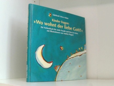 Kinder fragen: ''Wo wohnt der liebe Gott?''. Ein Vorlesebuch für mehr Freude und S