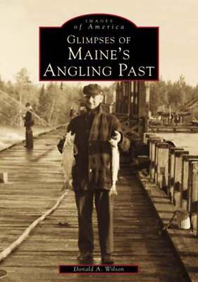 NEW Arcadia Publishing Glimpses of Maine's Angling Past, ME 9780738504070 Images