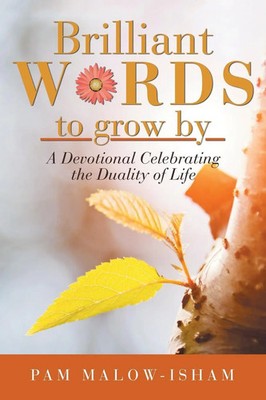 Brilliant Words to Grow By A Devotional Celebrating the Duality of Life Buch