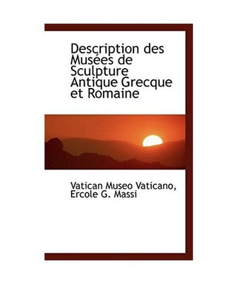 Description Des Mus Es de Sculpture Antique Grecque Et Romaine, Vatican Museo Va