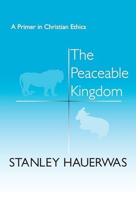 The The Peaceable Kingdom: A Primer..., Hauerwas, Stanl