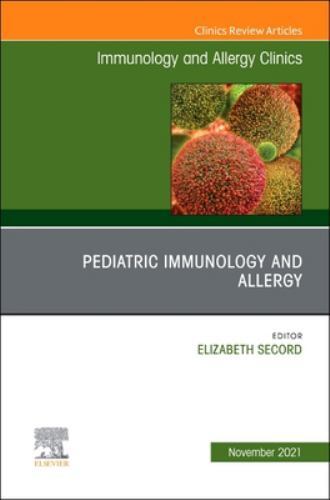 Pediatric Immunology and Allergy, An Issue of Immunology and Allerg… Volume 41-4