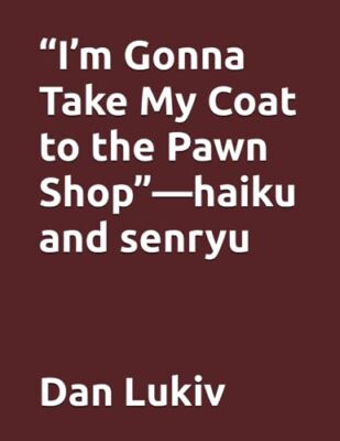 Lukiv - I'm Gonna Take My Coat to the Pawn Shop - Haiku und Senryu - N - J555z