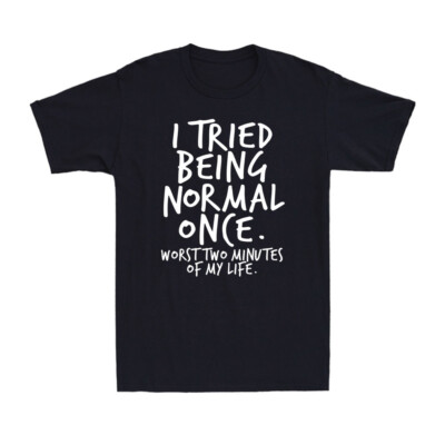 I Tried Being Normal Once Funny Saying Gift For Nerd Geek Novelty Men's T-Shirt