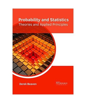 Probability and Statistics: Theories and Applied Principles