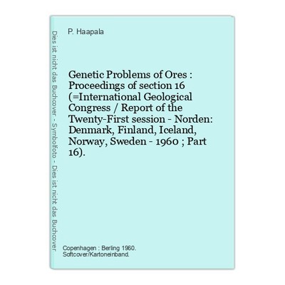 Genetic Problems of Ores : Proceedings of section 16 (=International Geological
