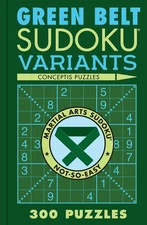 Green Belt Sudoku Variants: 300 Puzzles (Martial Arts Puzzles Series)