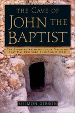 The Cave of John the Baptist: The Stunning Archaeological Discovery that - GOOD