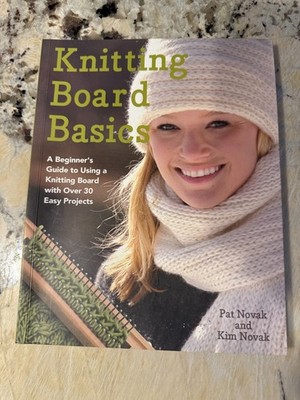 Knitting Board Basics By Pat Novak and Kim Novak Beginners Guide 30 Easy Project