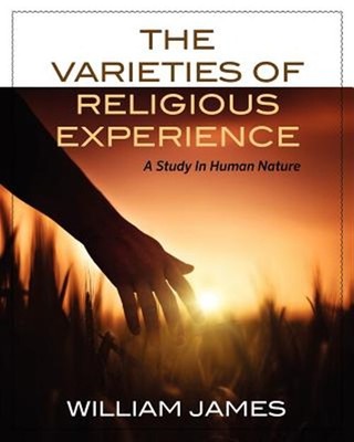 The Varieties of Religious Experience: A Study in Human Nature by James, Will...