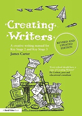 Creating Writers: A Creative Writing ..., Carter, James