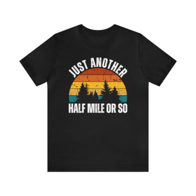 Just Another Half Mile Or So t-shirt, funny retro hiking tee, Hiking Lover Gift