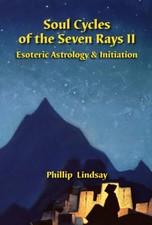 SOUL CYCLES OF THE SEVEN RAYS II: ESOTERIC ASTROLOGY AND By Phillip NEW