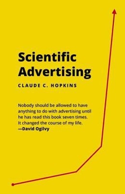 Scientific Advertising : How to Create Good Advertising Claude. H