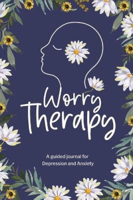 Worry Therapy: A Guided Journal for Depression and Anxiety, Prompt Journal for