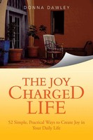 The Joy Charged Life 52 Simple, Practical Ways To Create Joy In Your Daily Life