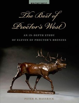 The Best of Proctor's West: An in-Depth Study of Eleven of Proctor's Bronzes by