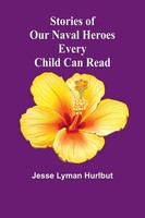 Stories Of Our Naval Heroes Every Child Can Read Jesse Lyman Hurlbut Taschenbuch