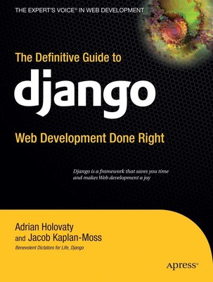 The Definitive Guide to Django: Web Development Done Right (Expert's Voice i...