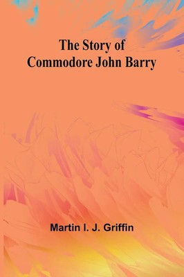 The Story of Commodore John Barry Martin I. J. Griffin Taschenbuch Englisch 2024