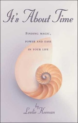 IT'S ABOUT TIME: FINDING MAGIC, POWER AND EASE IN YOUR By Leslie Keenan *VG+*