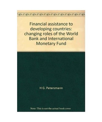 Financial Assistance to Developing Countries: Changing Roles of the World Bank a