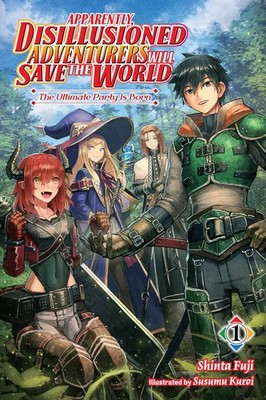 Apparently, Disillusioned Adventurers Will Save the World, Vol. 1 (light nov...
