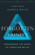 The Forgotten Trinity: Recovering the Heart of Christian Belief by James R....