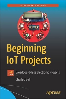 Beginning Iot Projects: Breadboard-Less Electronic Projects (Paperback or Softba