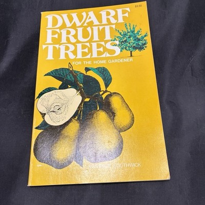 Dwarf Fruit Trees for the Home Gardener by Southwick, Lawrence