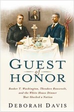 Guest of Honor: Booker T. Washington, Theodore Roosevelt, and the White House...