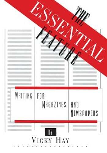 Feature Writing Magazine The Essential Feature: Writing for Magazines and Newspapers by Hay ...
