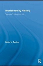 Imprisoned by History: Aspects of Historicized Life by Martin L. Davies (English