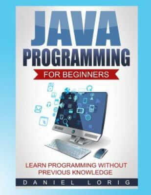 Java Programming for Beginners : Learn Programming Without Previous Knowledge...