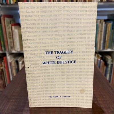 THE TRAGEDY OF WHITE INJUSTICE (B.C.P. PAMPHLET) By Marcus Garvey
