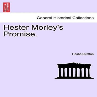 Hester Morley's Promise. Hesba Stretton Paperback Creative Media