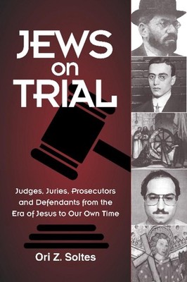 Jews on Trial: Juries, Prosecutors and Defendants from the Era of Jesus to Our O