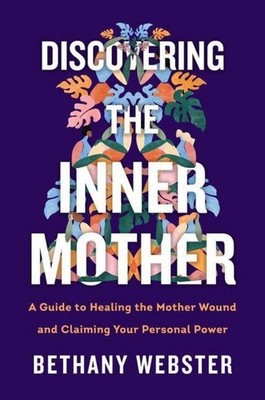 Discovering the Inner Mother, Bethany Webster