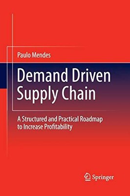 DEMAND DRIVEN SUPPLY CHAIN: A STRUCTURED AND PRACTICAL By Paulo Mendes BRAND NEW